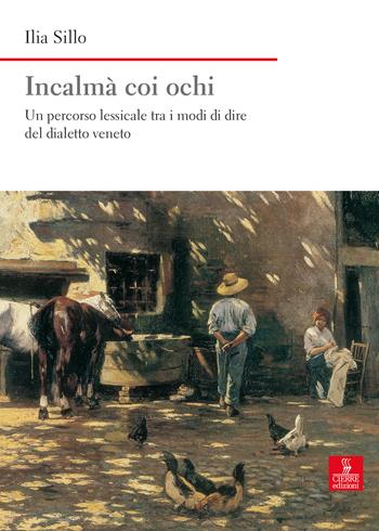 Incalmà coi ochi. Un percorso lessicale tra i modi di dire del dialetto veneto - Ilia Sillo - Libro Cierre Edizioni 2017 | Libraccio.it