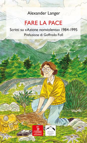Fare la pace. Scritti su «Azione nonviolenta» 1984-1995 - Alexander Langer - Libro Cierre edizioni 2017, Percorsi della memoria | Libraccio.it
