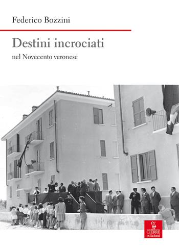 Destini incrociati nel Novecento veronese - Federico Bozzini - Libro Cierre edizioni 2018, Nord est. Nuova serie | Libraccio.it