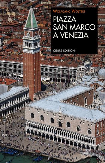 Piazza San Marco a Venezia - Wolfgang Wolters - Libro Cierre Edizioni 2018, Quaderni delle Regaste | Libraccio.it