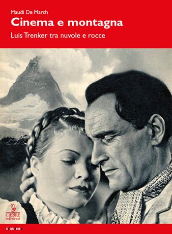 Cinema e montagna. Luis Trenker tra nuvole e rocce - Maudi De March - Libro Cierre edizioni 2017, Sequenze | Libraccio.it