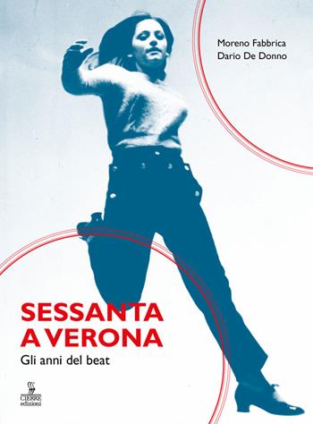 Sessanta a Verona. Gli anni del beat - Moreno Fabbrica, Dario De Donno - Libro Cierre Edizioni 2019, Sequenze | Libraccio.it