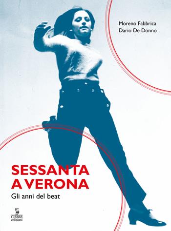 Sessanta a Verona. Gli anni del beat - Moreno Fabbrica, Dario De Donno - Libro Cierre edizioni 2019, Sequenze | Libraccio.it