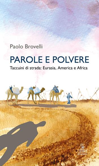 Parole e polvere. Taccuini di strada: Eurasia, America e Africa - Paolo Brovelli - Libro Cierre Edizioni 2018, Percorsi della memoria | Libraccio.it