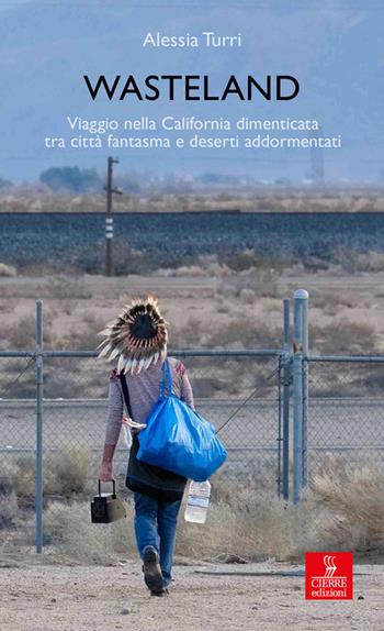 Wasteland. Viaggio nella California dimenticata tra città fantasma e deserti addormentati - Alessia Turri - Libro Cierre edizioni 2018, Percorsi della memoria | Libraccio.it