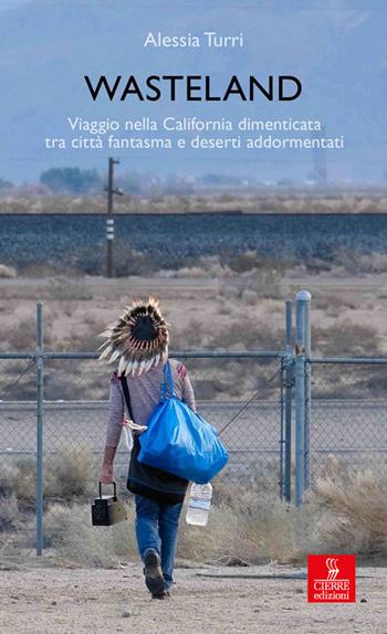 Wasteland. Viaggio nella California dimenticata tra città fantasma e deserti addormentati - Alessia Turri - Libro Cierre Edizioni 2018, Percorsi della memoria | Libraccio.it