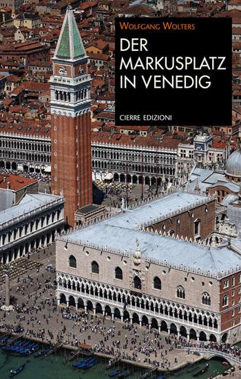 Der Markusplatz in Venedig - Wolfgang Wolters - Libro Cierre edizioni 2017, Quaderni delle Regaste | Libraccio.it