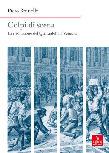 Colpi di scena. La rivoluzione del Quarantotto a Venezia - Piero Brunello - Libro Cierre edizioni 2018, Nord est. Nuova serie | Libraccio.it
