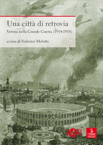 Una città di retrovia. Verona nella grande guerra (1914-1918)  - Libro Cierre edizioni 2018, Nord est. Nuova serie | Libraccio.it