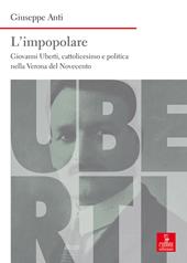 L' impopolare. Giovanni Uberti, cattolicesimo e politica nella Verona del Novecento