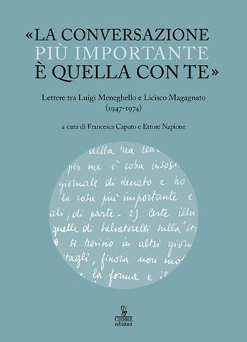 «La conversazione più importante è quella con te». Lettere tra Luigi Meneghello e Licisco Magagnato (1947-1974)  - Libro Cierre edizioni 2018, Officina 900. Studi, testi e archivi di letteratura italiana contemporanea | Libraccio.it