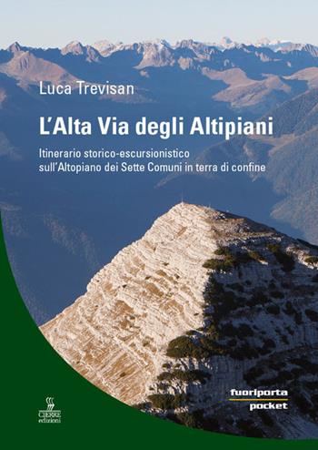 L' alta via degli altipiani. Itinerario storico-escursionistico sull'Altopiano dei Sette Comuni in terra di confine - Luca Trevisan - Libro Cierre Edizioni 2018, Fuoriporta poket | Libraccio.it