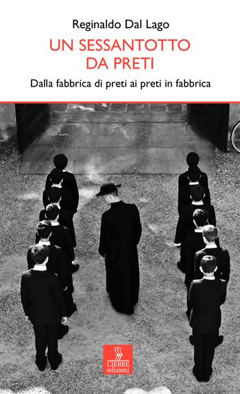 Un sessantotto da preti. Dalla fabbrica di preti ai preti in fabbrica - Reginaldo Dal Lago - Libro Cierre Edizioni 2018, Percorsi della memoria | Libraccio.it