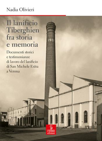 Il lanificio Tiberghien fra storia e memoria. Documenti storici e testimonianze di lavoro del lanificio di San Michele Extra a Verona - Nadia Olivieri - Libro Cierre edizioni 2018, Nord est. Nuova serie | Libraccio.it
