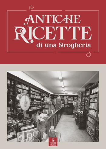 Antiche ricette di una drogheria - Carlo Ferrario - Libro Cierre Edizioni 2018 | Libraccio.it
