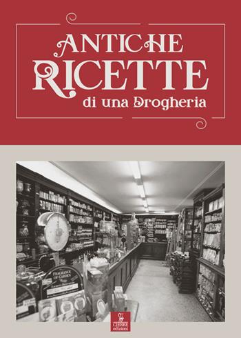Antiche ricette di una drogheria - Carlo Ferrario - Libro Cierre edizioni 2018 | Libraccio.it