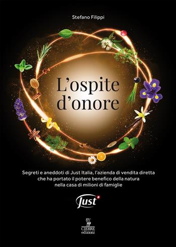 L'ospite d'onore. Segreti e aneddoti di Just Italia, l'azienda di vendita diretta che ha portato il potere benefico della natura nella casa di milioni di famiglie - Stefano Filippi - Libro Cierre edizioni 2019 | Libraccio.it