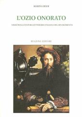 L' ozio onorato. Saggi sulla cultura letteraria italiana del Rinascimento