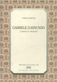 Gabriele D'Annunzio. La musica e i musicisti - Carlo Santoli - Libro Bulzoni 1997, Biblioteca di cultura | Libraccio.it
