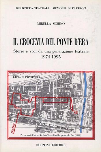 Il crocevia del ponte d'Era. Storie e voci da una generazione teatrale (1974-1995) - Mirella Schino - Libro Bulzoni 1997, Memorie di teatro | Libraccio.it