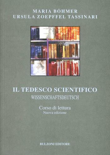 Il tedesco scientifico. Wissenschaftsdeutsch. Corso di lettura - Maria Böhmer, Ursula Zoepffel Tassinari - Libro Bulzoni 1997, Lingue e letterature straniere | Libraccio.it