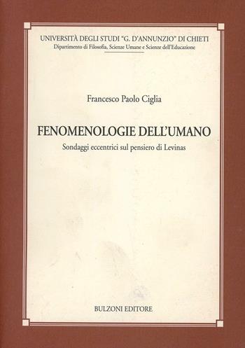 Fenomenologie dell'umano. Sondaggi eccentrici sul pensiero di Lévinas - Francesco Paolo Ciglia - Libro Bulzoni 1996, Univ. D'Annunzio Chieti-Ist. di filos.NS | Libraccio.it