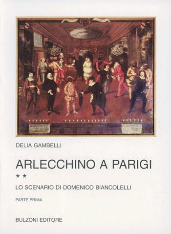 Arlecchino a Parigi. Vol. 2: Lo scenario di Domenico Biancolelli. - Delia Gambelli - Libro Bulzoni 1997, Biblioteca teatrale | Libraccio.it