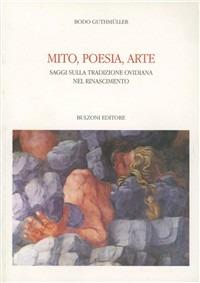 Mito, poesia, arte. Saggi sulla tradizione ovidiana nel Rinascimento - Bodo Guthmüller - Libro Bulzoni 1997, Centro studi Europa corti. Bibl. '500 | Libraccio.it