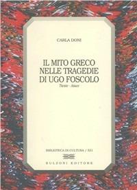 Il mito greco nelle tragedie di Ugo Foscolo (Tieste-Aiace) - Carla Doni - Libro Bulzoni 1997, Biblioteca di cultura | Libraccio.it