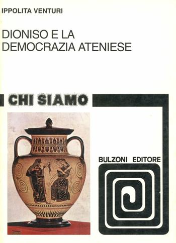 Dioniso e la democrazia ateniese - Ippolita Venturi - Libro Bulzoni 1997, Chi siamo | Libraccio.it