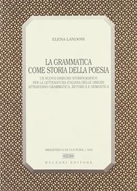 La grammatica come storia della poesia. Un nuovo disegno storiografico per la letteratura italiana delle origini attraverso grammatica, retorica e semantica - Elena Landoni - Libro Bulzoni 1997, Biblioteca di cultura | Libraccio.it