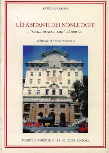 Gli abitanti dei nonluoghi. I «Senza fissa dimora» a Genova - Antida Gazzola - Libro Bulzoni 1997, Società e territorio | Libraccio.it