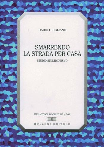 Smarrendo la strada per casa. Studio sull'idiotismo - Dario Giugliano - Libro Bulzoni 1997, Biblioteca di cultura | Libraccio.it