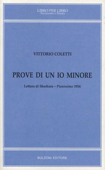 Prove di un io minore. Lettura di Sbarbaro. Pianissimo (1914) - Vittorio Coletti - Libro Bulzoni 1997, Libro per libro. Novecento in poesia | Libraccio.it