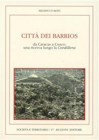 Città dei barrios. Da Caracas a Cusco: una ricerca lungo la Cordillera - Silvano D'Alto - Libro Bulzoni 1998, Società e territorio | Libraccio.it