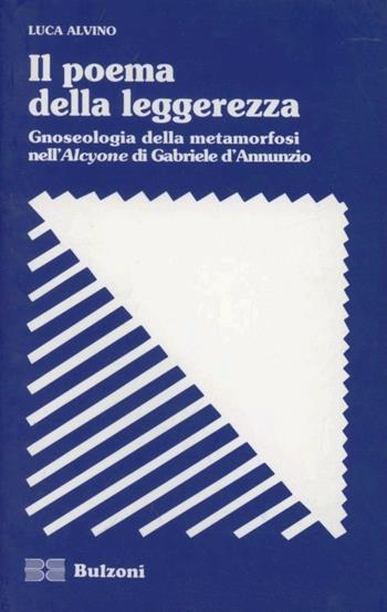 Il poema della leggerezza. Gnoseologia della metamorfosi nell'Alcyone di Gabriele D'Annunzio - Luca Alvino - Libro Bulzoni 1998, Strumenti di ricerca | Libraccio.it