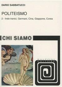 Politeismo. Vol. 2: Indo-iranici, germani, Cina, Giappone, Corea. - Dario Sabbatucci - Libro Bulzoni 1998, Chi siamo | Libraccio.it