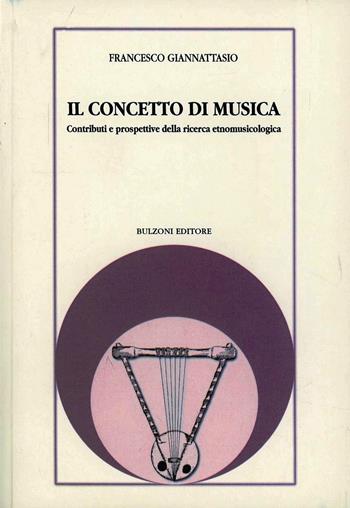 Il concetto di musica. Contributi e prospettive della ricerca etnomusicologica - Francesco Giannattasio - Libro Bulzoni 1998, Varia | Libraccio.it