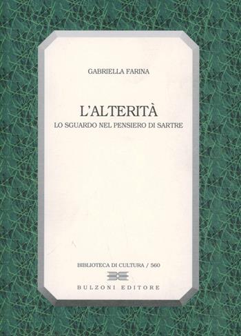 L' alterità. Lo sguardo nel pensiero di Sartre - Gabriella Farina - Libro Bulzoni 1998, Biblioteca di cultura | Libraccio.it