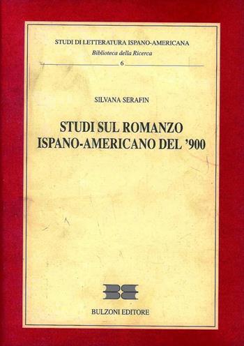 Studi sul romanzo ispano-americano del '900 - Silvana Serafin - Libro Bulzoni 1998, Studi letteratura ispano-amer. Bibl. della ricerca | Libraccio.it
