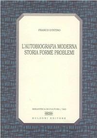 L' autobiografia moderna. Storia, forme, problemi - Franco D'Intino - Libro Bulzoni 1998, Biblioteca di cultura | Libraccio.it