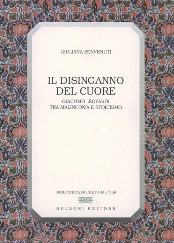 Il disinganno del cuore. Giacomo Leopardi tra malinconia e stoicismo - Giuliana Benvenuti - Libro Bulzoni 1998, Biblioteca di cultura | Libraccio.it