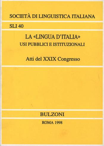 La «lingua d'Italia». Usi pubblici e istituzionali  - Libro Bulzoni 1998, Società di linguistica italiana | Libraccio.it