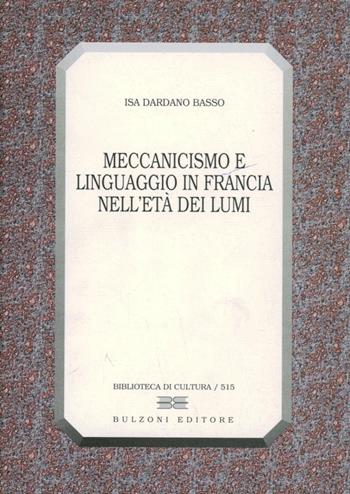 Meccanicismo e linguaggio in Francia nell'età dei lumi - Isa Dardano Basso - Libro Bulzoni 1998, Biblioteca di cultura | Libraccio.it