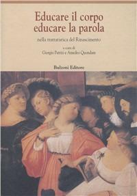 Educare il corpo, educare la parola nella trattatistica del Rinascimento  - Libro Bulzoni 1998, Centro studi Europa corti. Bibl. '500 | Libraccio.it