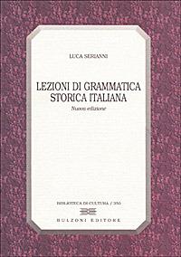 Lezioni di grammatica storica italiana - Luca Serianni - Libro Bulzoni 1998, Biblioteca di cultura | Libraccio.it