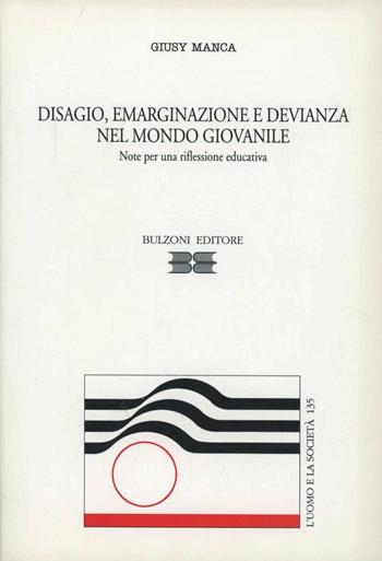 Disagio, emarginazione e devianza nel mondo giovanile. Note per una riflessione educativa - Giusy Manca - Libro Bulzoni 1999, L'uomo e la società | Libraccio.it