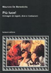 Più luce! Immagini di registi, dive e rivoluzioni - Maurizio De Benedictis - Libro Bulzoni 1999, Cinema/Studio | Libraccio.it