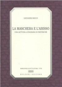 La maschera e l'abisso. Una lettura junghiana di Nietzsche - Giovanni Rocci - Libro Bulzoni 1999, Biblioteca di cultura | Libraccio.it