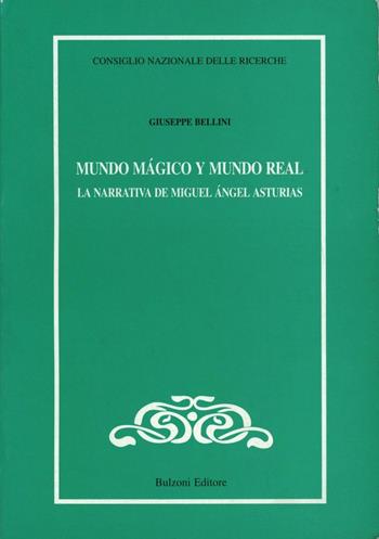Mundo mágico y mundo real. La narrativa de Miguel Ángel Asturias - Giuseppe Bellini - Libro Bulzoni 1999, CNR-Letterature e Culture dell'America Latina | Libraccio.it